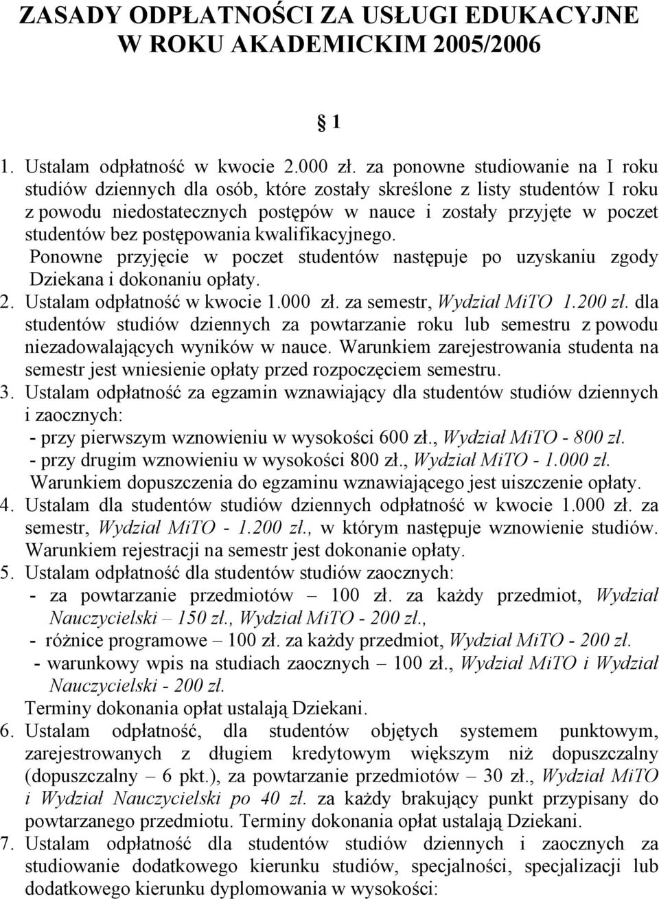 postępowania kwalifikacyjnego. Ponowne przyjęcie w poczet studentów następuje po uzyskaniu zgody Dziekana i dokonaniu opłaty. 2. Ustalam odpłatność w kwocie, Wydział MiTO 1.200 zł.