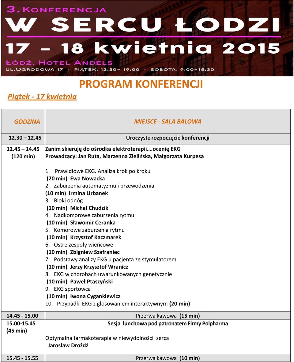 Zaburzenia automatyzmu i przewodzenia (10 min) Irmina Urbanek 3. Bloki odnóg (10 min) Michał Chudzik 4. Nadkomorowe zaburzenia rytmu (10 min) Sławomir Ceranka 5.