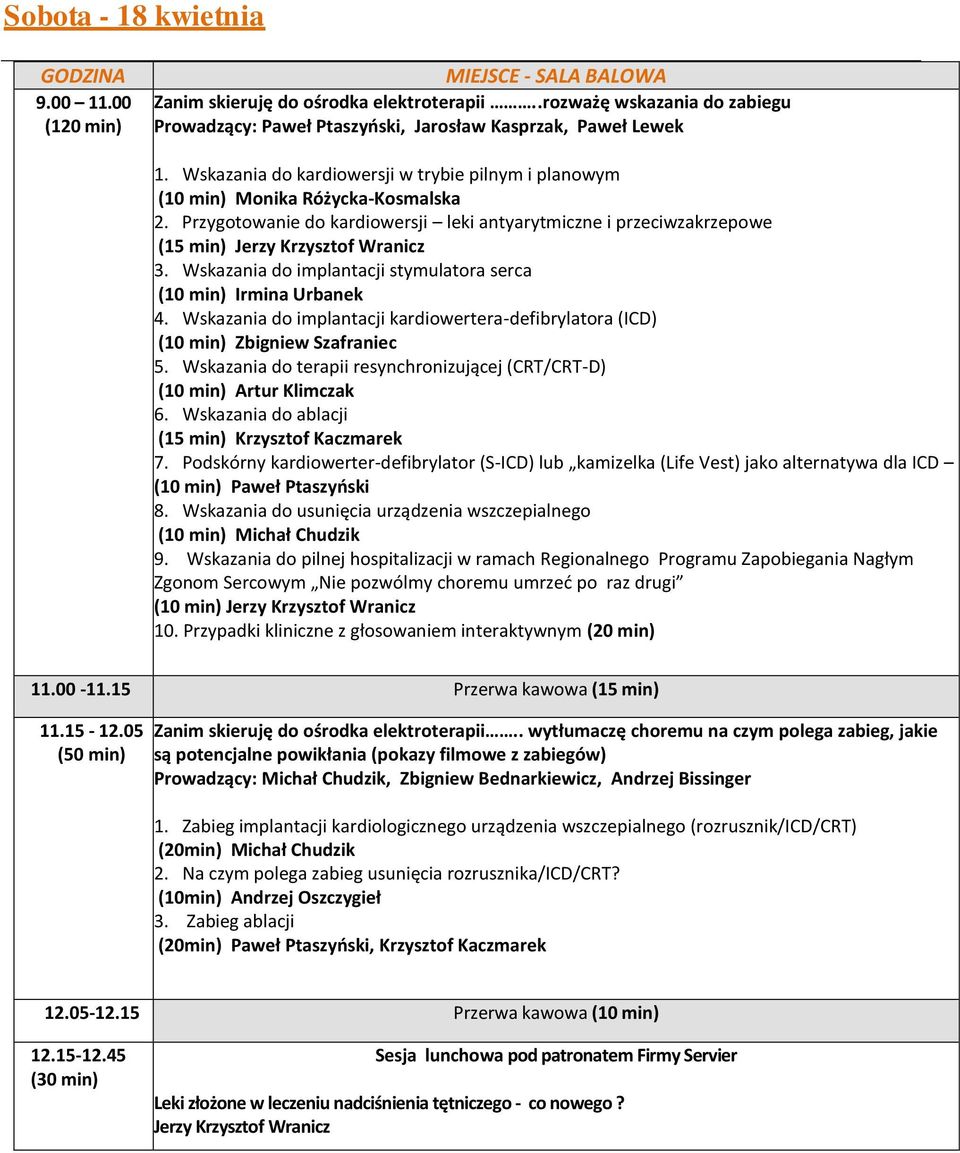 Przygotowanie do kardiowersji leki antyarytmiczne i przeciwzakrzepowe (15 min) Jerzy Krzysztof Wranicz 3. Wskazania do implantacji stymulatora serca (10 min) Irmina Urbanek 4.