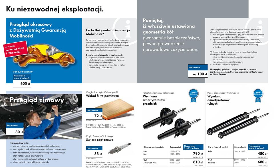 Dożywotnia Gwarancja Mobilności zabezpiecza Państwa w przypadk awarii, kradzieży czy wypadk w kraj i za granicą.