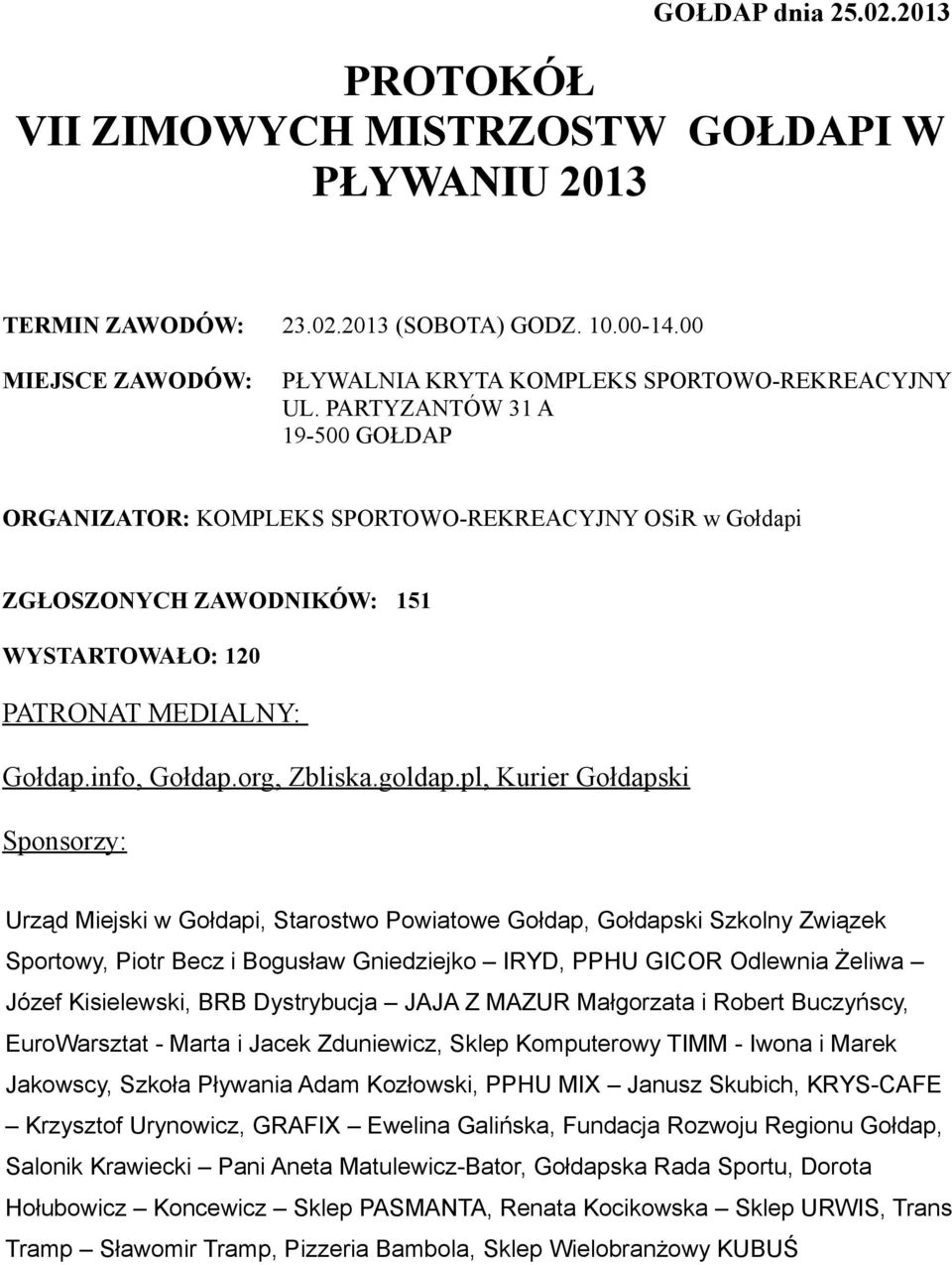 pl, Kurier Gołdapski Sponsorzy: Urząd Miejski w Gołdapi, Starostwo Powiatowe Gołdap, Gołdapski Szkolny Związek Sportowy, Piotr Becz i Bogusław Gniedziejko IRYD, PPHU GICOR Odlewnia Żeliwa Józef