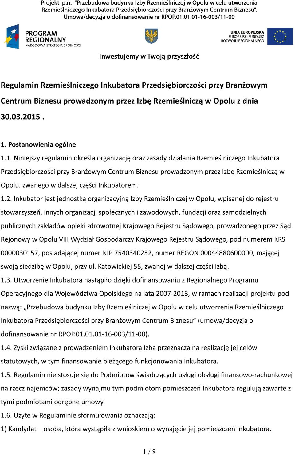 Rzemieślniczą w Opolu, zwanego w dalszej części Inkubatorem. 1.2.