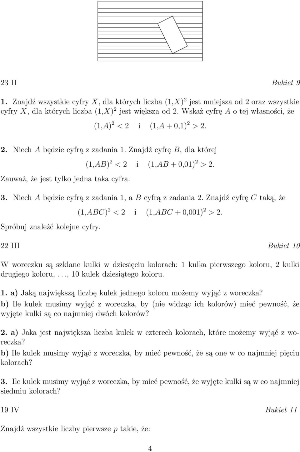 (1,AB) 2 < 2 i (1,AB + 0,01) 2 > 2. 3. Niech A będzie cyfrą z zadania 1, a B cyfrą z zadania 2. Znajdź cyfrę C taką, że Spróbuj znaleźć kolejne cyfry. (1,ABC) 2 < 2 i (1,ABC + 0,001) 2 > 2.