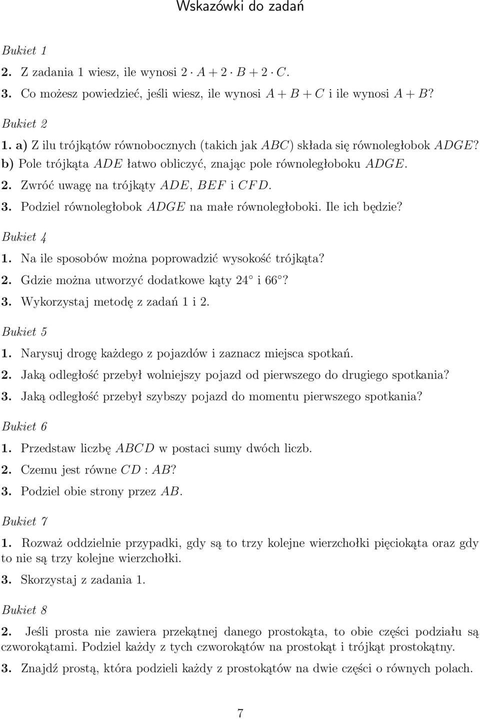 Podziel równoległobok ADGE na małe równoległoboki. Ile ich będzie? Bukiet 4 1. Na ile sposobów można poprowadzić wysokość trójkąta? 2. Gdzie można utworzyć dodatkowe kąty 24 i 66? 3.