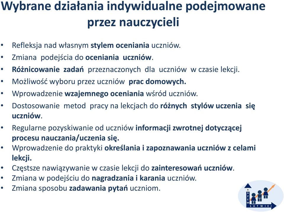 Dostosowanie metod pracy na lekcjach do różnych stylów uczenia się uczniów. Regularne pozyskiwanie od uczniów informacji zwrotnej dotyczącej procesu nauczania/uczenia się.