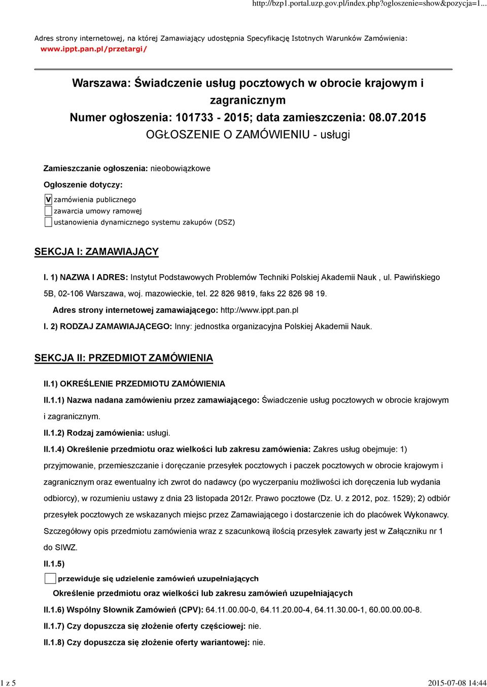 2015 OGŁOSZENIE O ZAMÓWIENIU - usługi Zamieszczanie ogłoszenia: nieobowiązkowe Ogłoszenie dotyczy: V zamówienia publicznego zawarcia umowy ramowej ustanowienia dynamicznego systemu zakupów (DSZ)