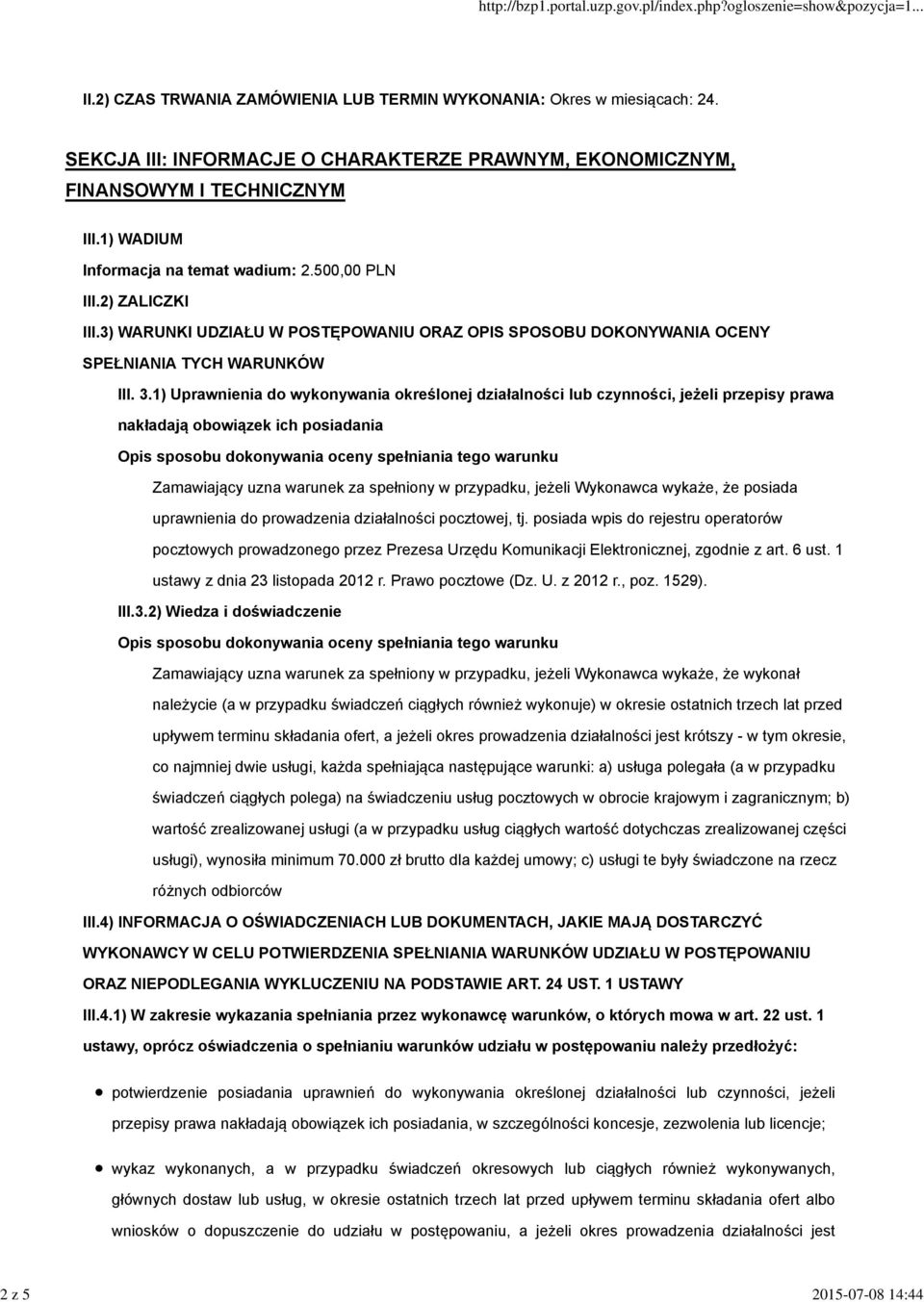 1) Uprawnienia do wykonywania określonej działalności lub czynności, jeżeli przepisy prawa nakładają obowiązek ich posiadania Opis sposobu dokonywania oceny spełniania tego warunku Zamawiający uzna