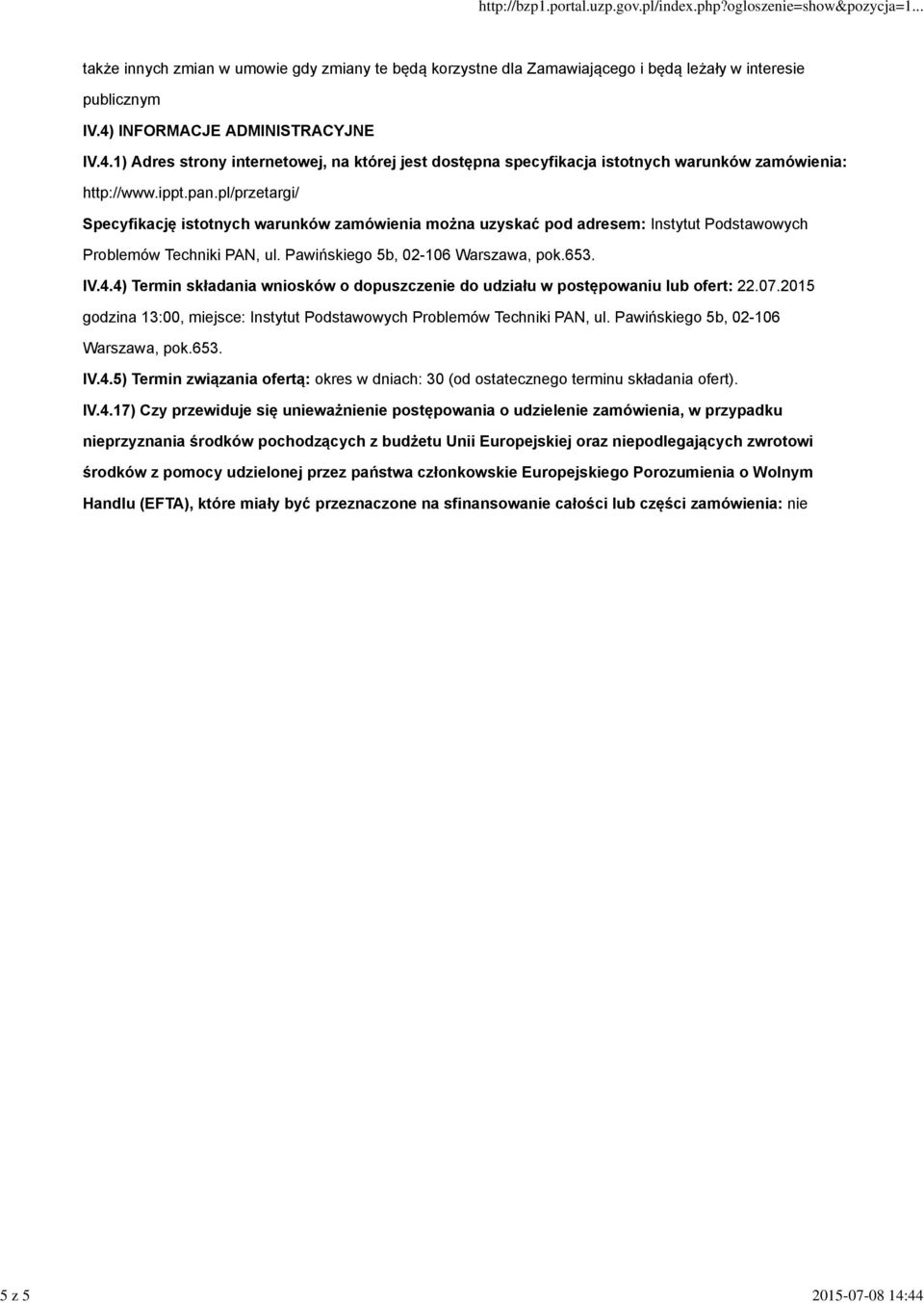 pl/przetargi/ Specyfikację istotnych warunków zamówienia można uzyskać pod adresem: Instytut Podstawowych Problemów Techniki PAN, ul. Pawińskiego 5b, 02-106 Warszawa, pok.653. IV.4.