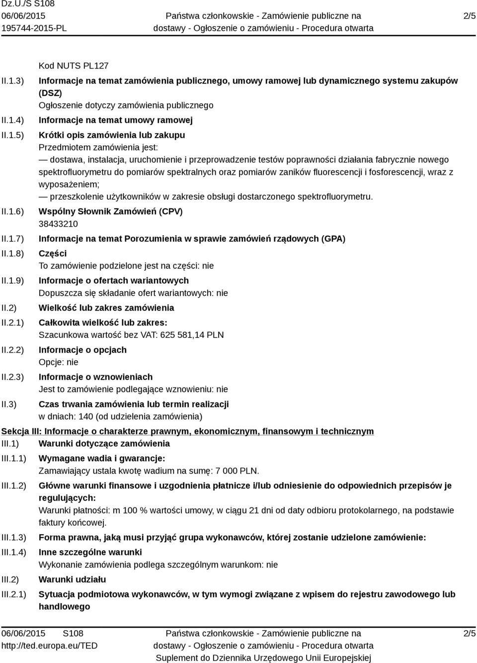 3) Kod NUTS PL127 Informacje na temat zamówienia publicznego, umowy ramowej lub dynamicznego systemu zakupów (DSZ) Ogłoszenie dotyczy zamówienia publicznego Informacje na temat umowy ramowej Krótki