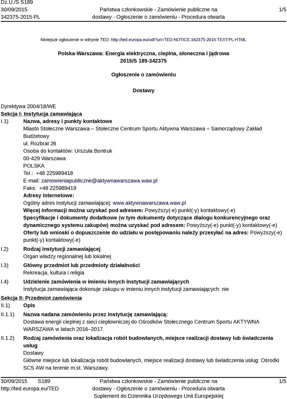 zamawiająca I.1) Nazwa, adresy i punkty kontaktowe Miasto Stołeczne Warszawa Stołeczne Centrum Sportu Aktywna Warszawa Samorządowy Zakład Budżetowy ul.