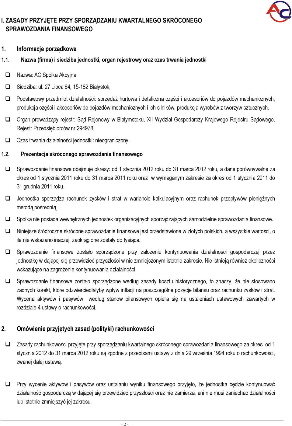 27 Lipca 64, 15182 Białystk, Pdstawwy przedmit działalnści: sprzedaż hurtwa i detaliczna części i akcesriów d pjazdów mechanicznych, prdukcja części i akcesriów d pjazdów mechanicznych i ich