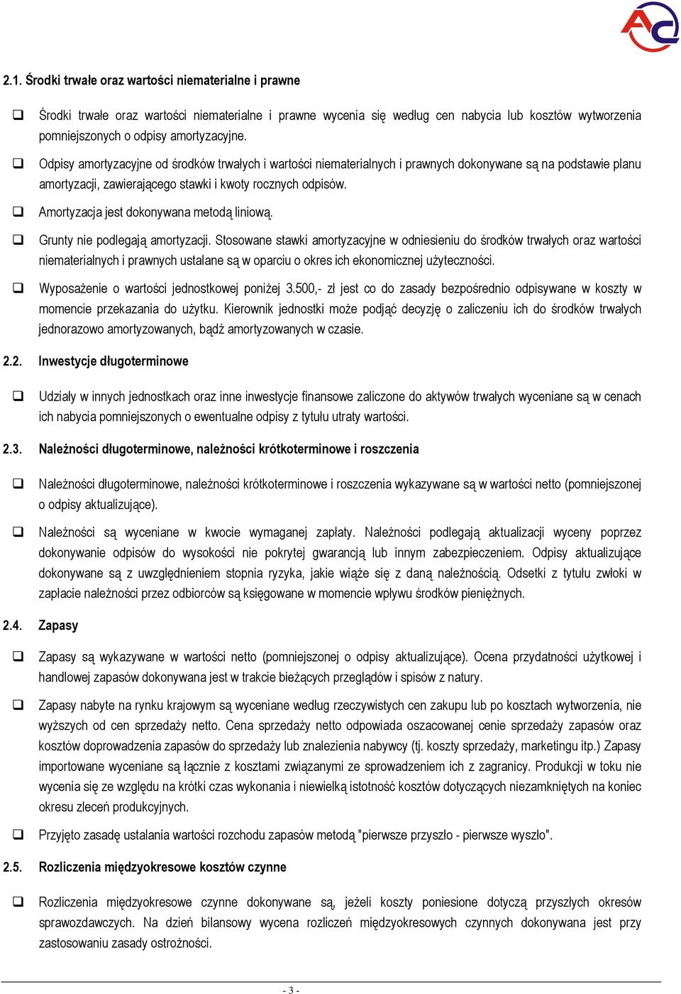 Grunty nie pdlegają amrtyzacji. Stswane stawki amrtyzacyjne w dniesieniu d śrdków trwałych raz wartści niematerialnych i prawnych ustalane są w parciu kres ich eknmicznej użytecznści.