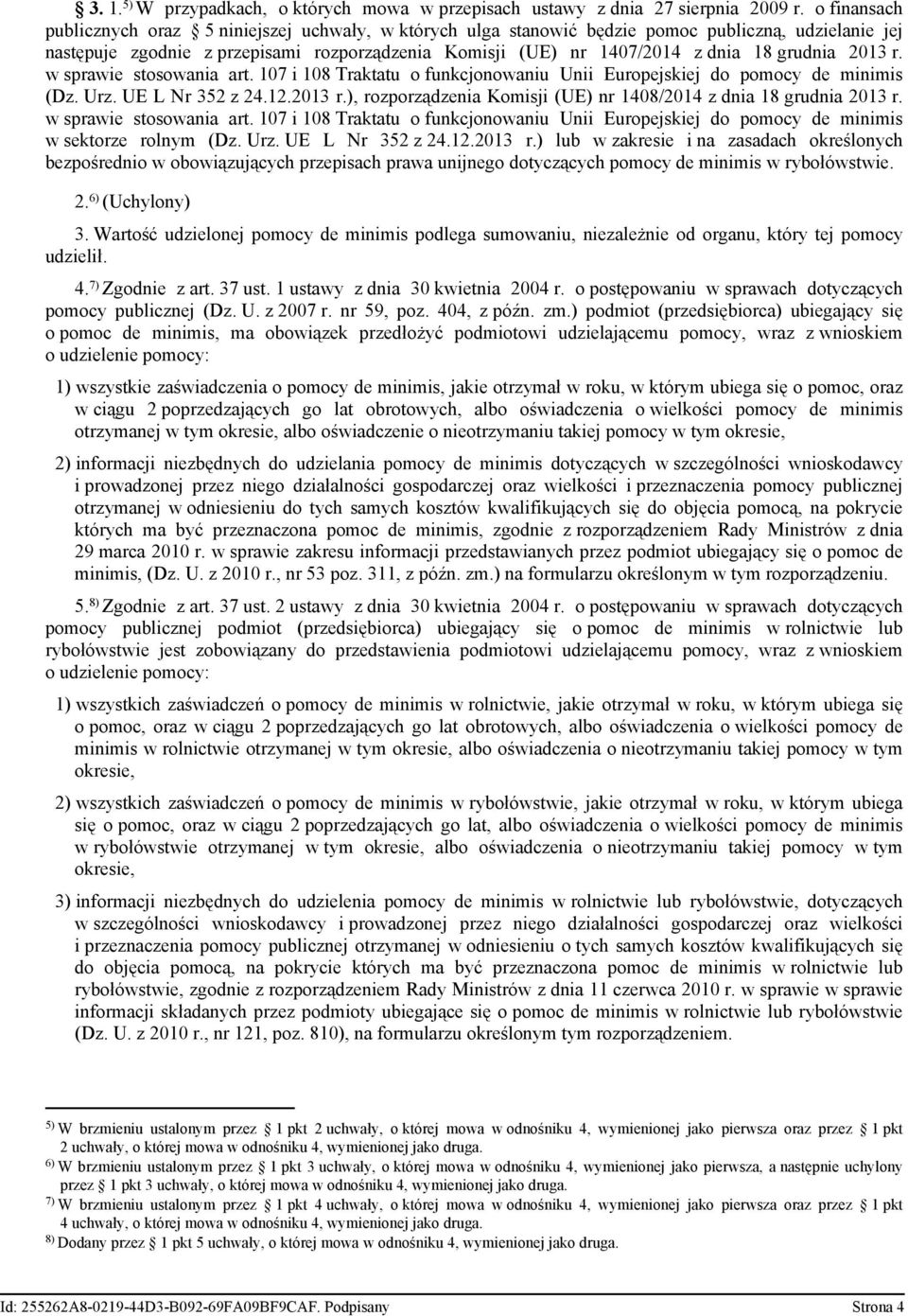 grudnia 2013 r. w sprawie stosowania art. 107 i 108 Traktatu o funkcjonowaniu Unii Europejskiej do pomocy de minimis (Dz. Urz. UE L Nr 352 z 24.12.2013 r.), rozporządzenia Komisji (UE) nr 1408/2014 z dnia 18 grudnia 2013 r.