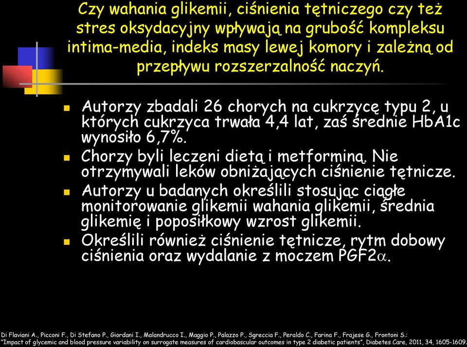 Nie otrzymywali leków obniżających ciśnienie tętnicze. Autorzy u badanych określili stosując ciągłe monitorowanie glikemii wahania glikemii, średnia glikemię i poposiłkowy wzrost glikemii.