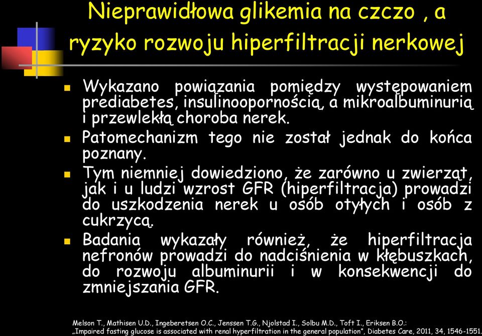 Tym niemniej dowiedziono, że zarówno u zwierząt, jak i u ludzi wzrost GFR (hiperfiltracja) prowadzi do uszkodzenia nerek u osób otyłych i osób z cukrzycą.