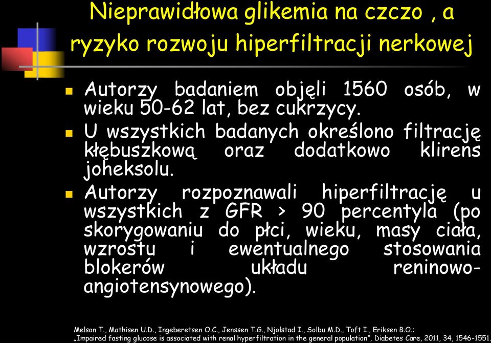 Autorzy rozpoznawali hiperfiltrację u wszystkich z GFR > 90 percentyla (po skorygowaniu do płci, wieku, masy ciała, wzrostu i ewentualnego stosowania blokerów