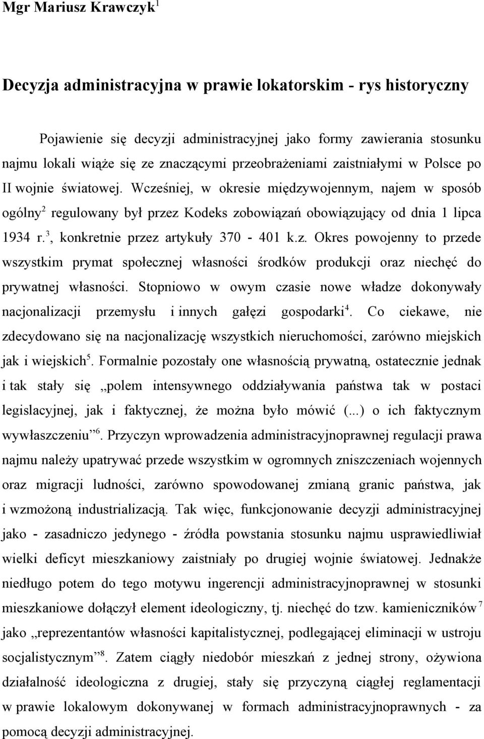 3, konkretnie przez artykuły 370-401 k.z. Okres powojenny to przede wszystkim prymat społecznej własności środków produkcji oraz niechęć do prywatnej własności.