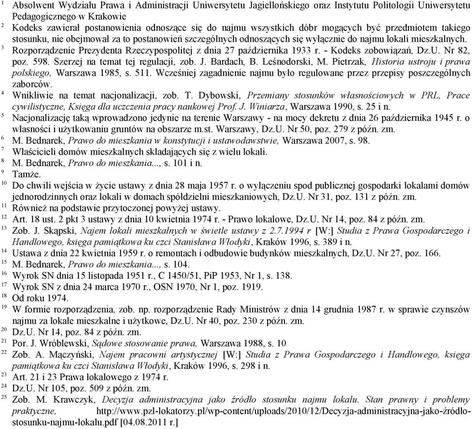 3 Rozporządzenie Prezydenta Rzeczypospolitej z dnia 27 października 1933 r. - Kodeks zobowiązań, Dz.U. Nr 82, poz. 598. Szerzej na temat tej regulacji, zob. J. Bardach, B. Leśnodorski, M.