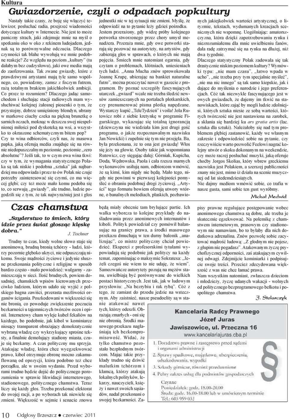 Dlaczego czynnoœci tak b³ahe wywo³uj¹ we mnie podobne reakcje? Ze wzglêdu na poziom kultury (tu da³abym bez cudzys³owu), jaki owe media maj¹ do zaoferowania.