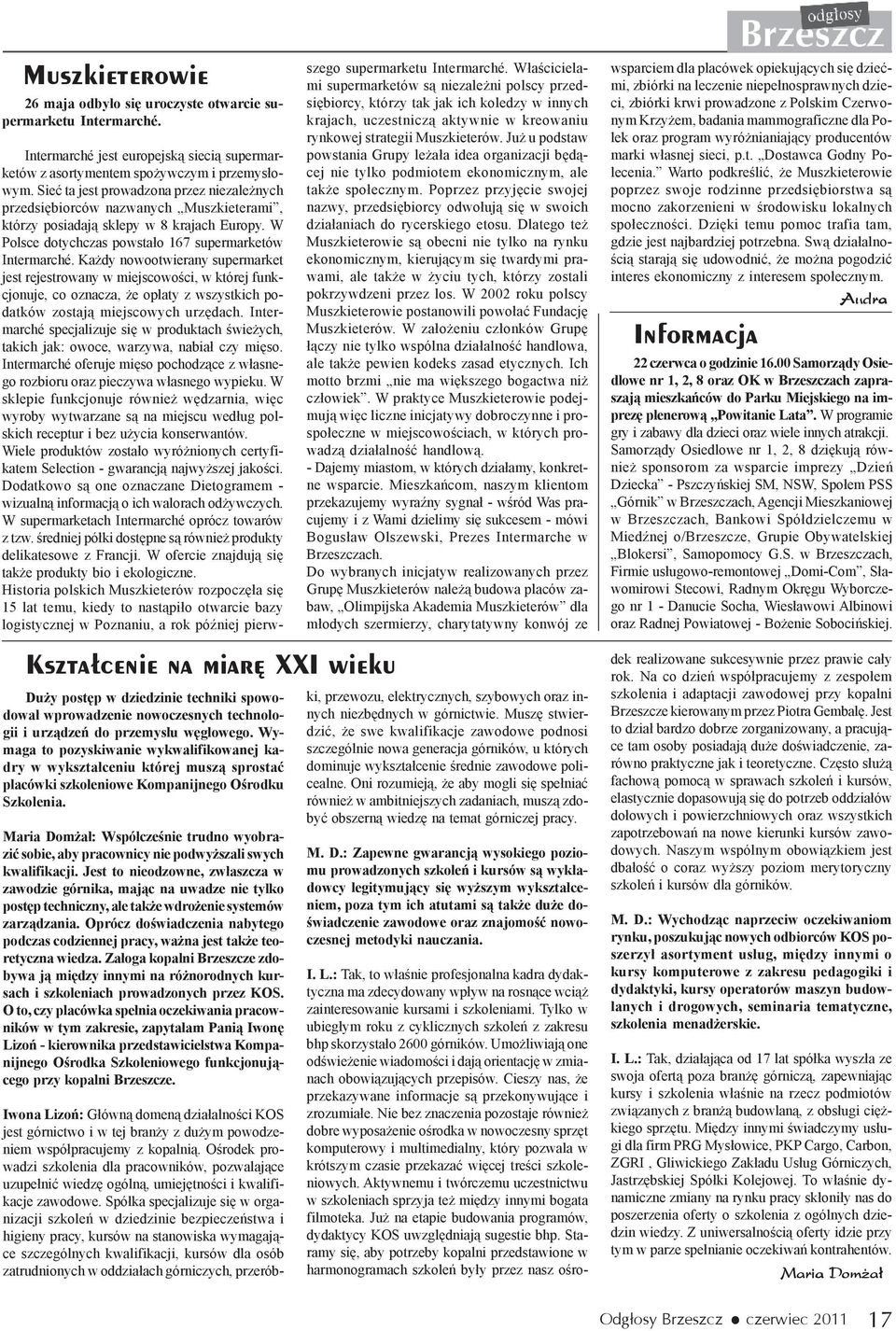 Wymaga to pozyskiwanie wykwalifikowanej kadry w wykszta³ceniu której musz¹ sprostaæ placówki szkoleniowe Kompanijnego Oœrodku Szkolenia.