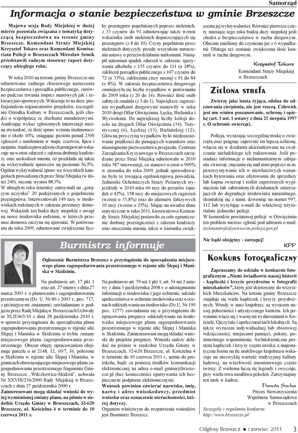 Zielona strefa Samorz¹d Informacja o stanie bezpieczeñstwa w gminie Brzeszcze W roku 2010 na terenie gminy Brzeszcze nie odnotowano adnego zbiorowego naruszenia bezpieczeñstwa i porz¹dku publicznego,