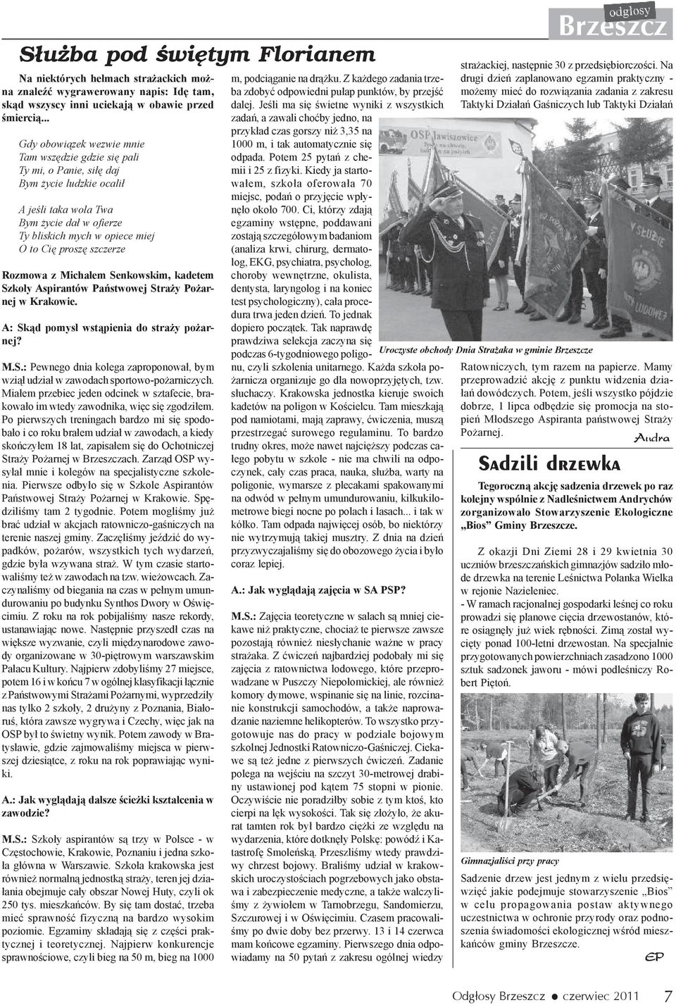 szczerze Rozmowa z Micha³em Senkowskim, kadetem Szko³y Aspirantów Pañstwowej Stra y Po arnej w Krakowie. A: Sk¹d pomys³ wst¹pienia do stra y po arnej? M.S.: Pewnego dnia kolega zaproponowa³, bym wzi¹³ udzia³ w zawodach sportowo-po arniczych.
