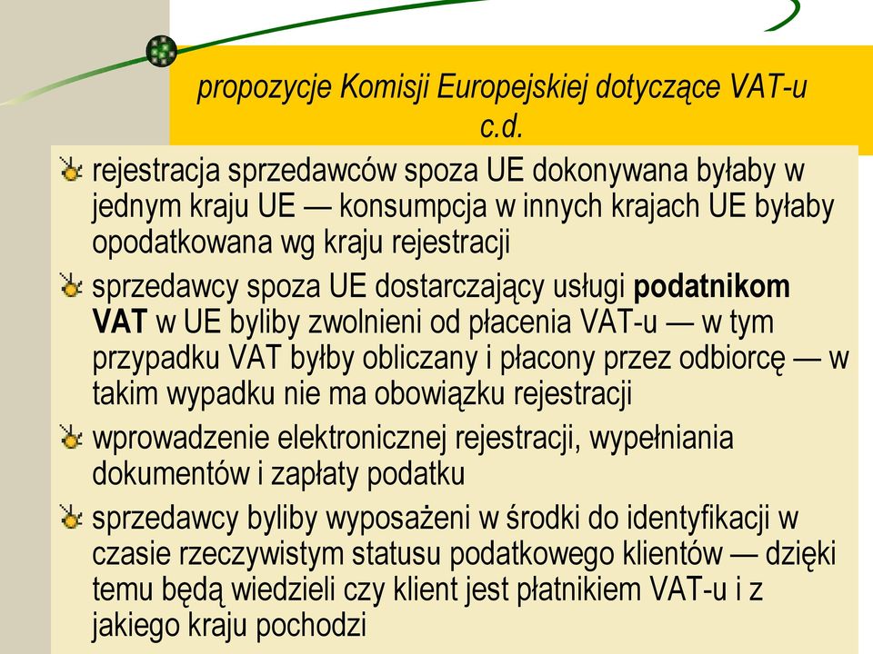 rejestracja sprzedawców spoza UE dokonywana byłaby w jednym kraju UE konsumpcja w innych krajach UE byłaby opodatkowana wg kraju rejestracji sprzedawcy spoza UE