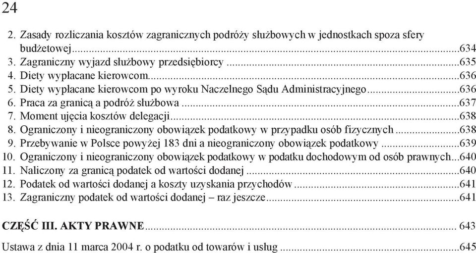 Ograniczony i nieograniczony obowi zek podatkowy w przypadku osób fizycznych...638 9. Przebywanie w Polsce powy ej 183 dni a nieograniczony obowi zek podatkowy...639 10.