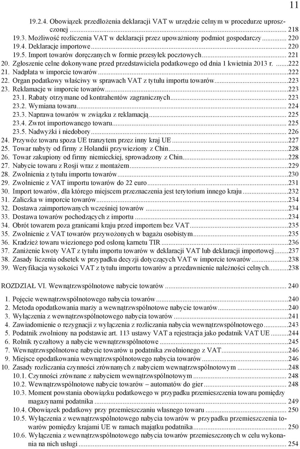 Nadp ata w imporcie towarów...222 22. Organ podatkowy w a ciwy w sprawach VAT z tytu u importu towarów...223 23. Reklamacje w imporcie towarów...223 23.1.