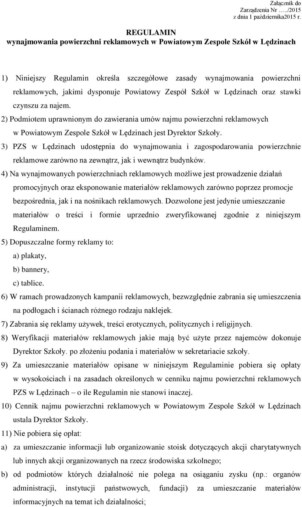 Powiatowy Zespół Szkół w Lędzinach oraz stawki czynszu za najem. 2) Podmiotem uprawnionym do zawierania umów najmu powierzchni reklamowych w Powiatowym Zespole Szkół w Lędzinach jest Dyrektor Szkoły.