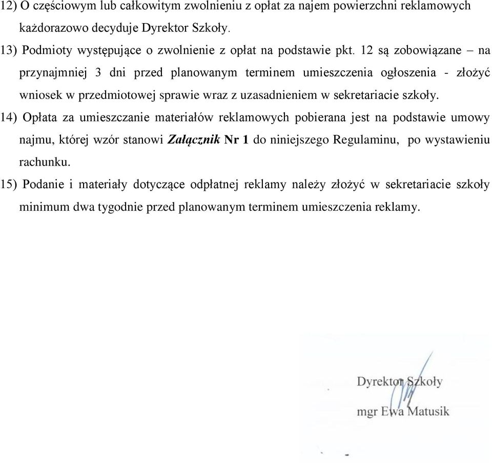 12 są zobowiązane na przynajmniej 3 dni przed planowanym terminem umieszczenia ogłoszenia - złożyć wniosek w przedmiotowej sprawie wraz z uzasadnieniem w sekretariacie szkoły.