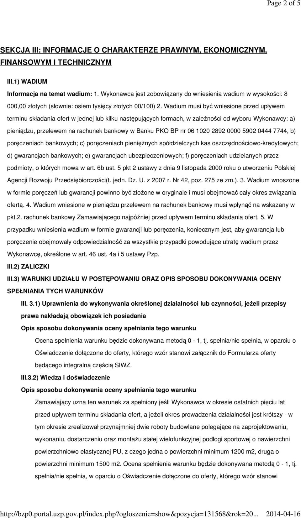 Wadium musi być wniesione przed upływem terminu składania ofert w jednej lub kilku następujących formach, w zależności od wyboru Wykonawcy: a) pieniądzu, przelewem na rachunek bankowy w Banku PKO BP