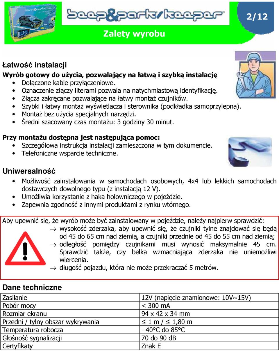 MontaŜ bez uŝycia specjalnych narzędzi. Średni szacowany czas montaŝu: 3 godziny 30 minut.