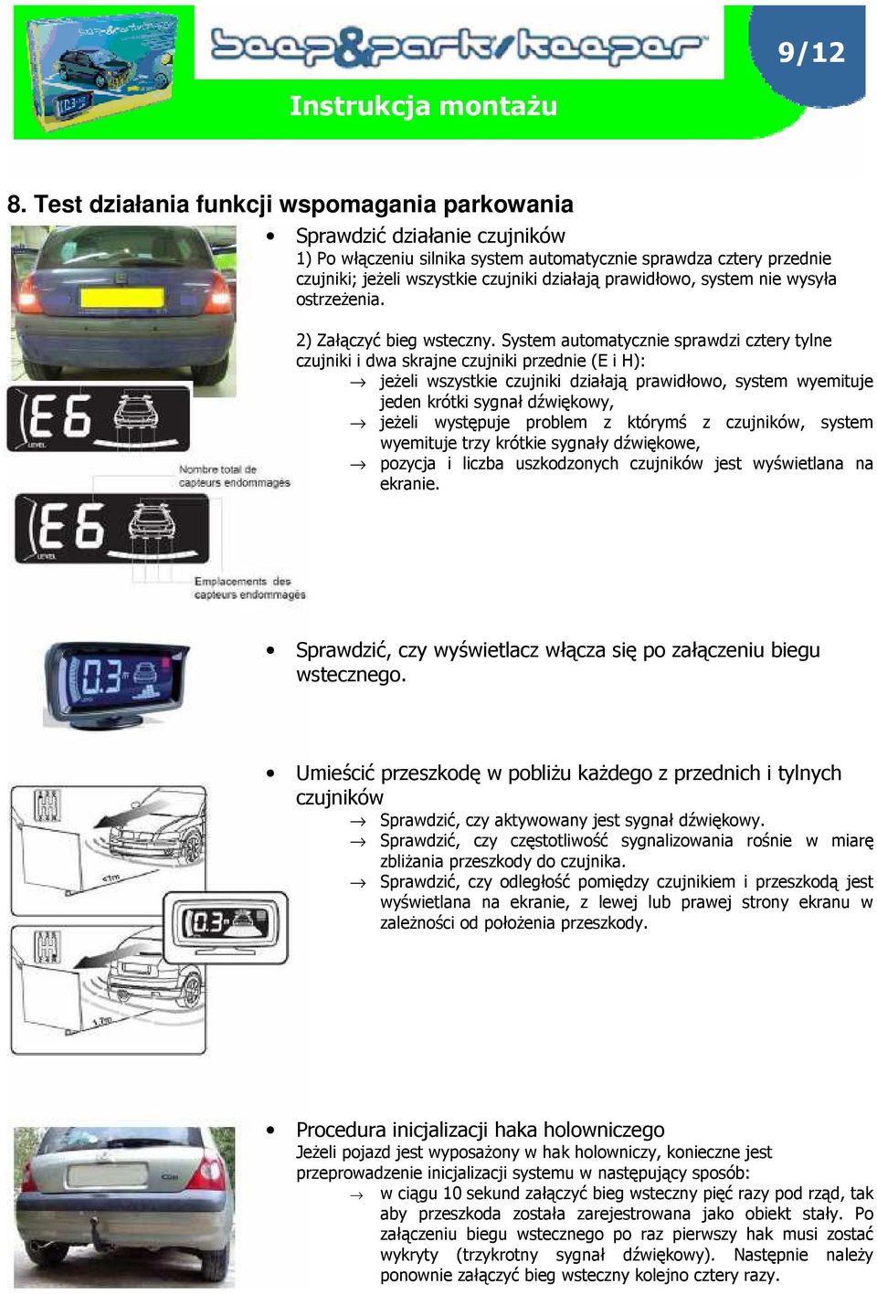 prawidłowo, system nie wysyła ostrzeŝenia. 2) Załączyć bieg wsteczny.