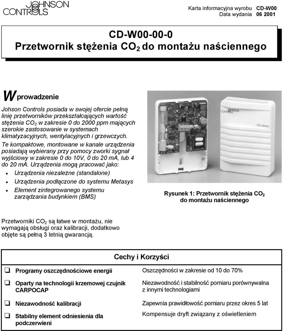 Te kompaktowe, montowane w kanale urządzenia posiadają wybierany przy pomocy zworki sygnał wyjściowy w zakresie 0 do 10V, 0 do 20 ma, lub 4 do 20 ma.