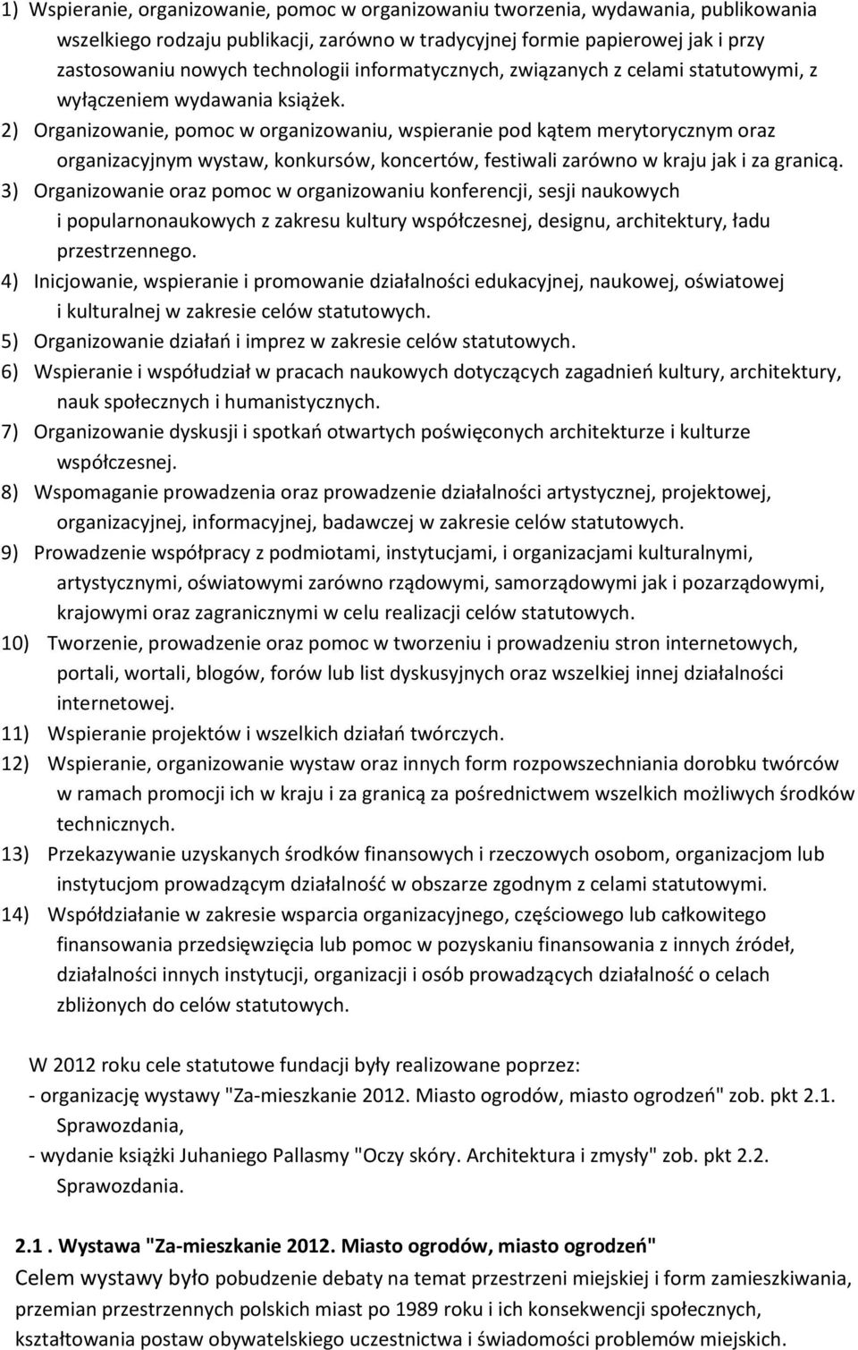 2) Organizowanie, pomoc w organizowaniu, wspieranie pod kątem merytorycznym oraz organizacyjnym wystaw, konkursów, koncertów, festiwali zarówno w kraju jak i za granicą.