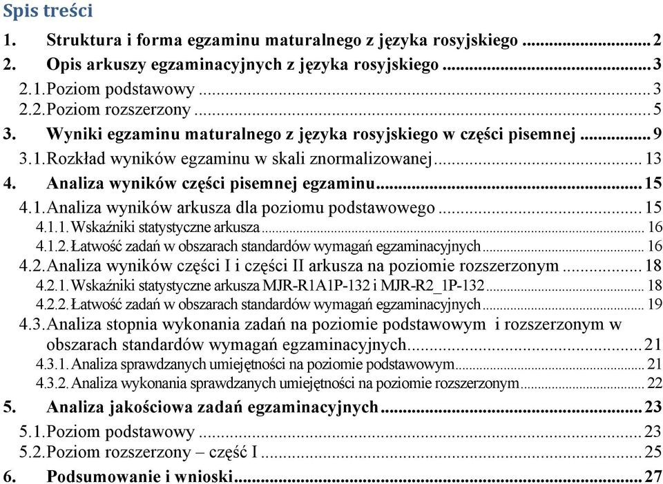 .. 15 4.1.1. Wskaźniki statystyczne arkusza... 16 4.1.2. Łatwość zadań w obszarach standardów wymagań egzaminacyjnych... 16 4.2. Analiza wyników części I i części II arkusza na poziomie rozszerzonym.