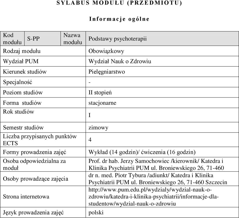 prowadzące zajęcia Strona internetowa Język prowadzenia zajęć zimowy 4 Wykład (14 godzin)/ ćwiczenia (16 godzin) Prof. dr hab. Jerzy Samochowiec /kierownik/ Katedra i Klinika Psychiatrii PUM ul.