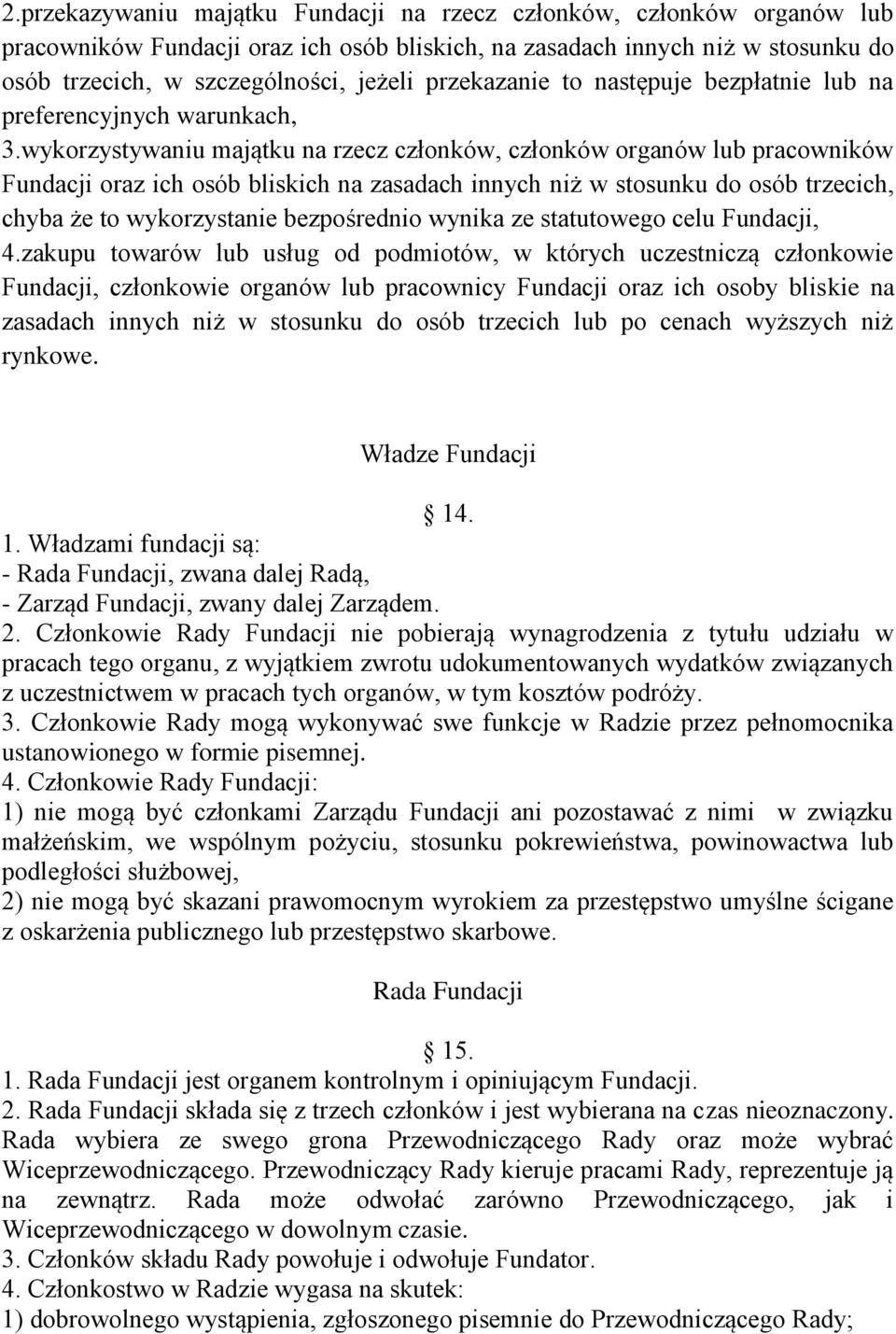 wykorzystywaniu majątku na rzecz członków, członków organów lub pracowników Fundacji oraz ich osób bliskich na zasadach innych niż w stosunku do osób trzecich, chyba że to wykorzystanie bezpośrednio