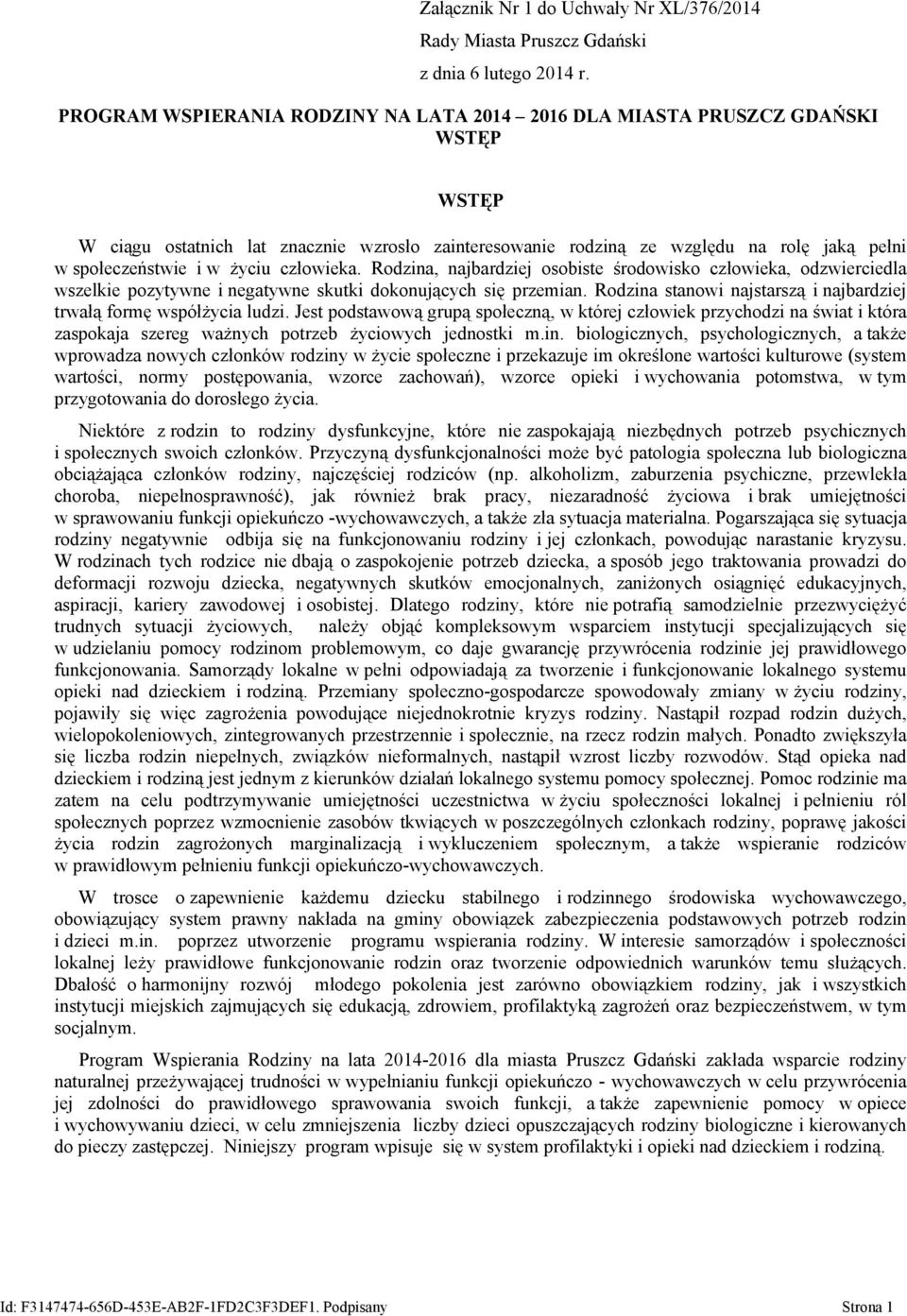 życiu człowieka. Rodzina, najbardziej osobiste środowisko człowieka, odzwierciedla wszelkie pozytywne i negatywne skutki dokonujących się przemian.