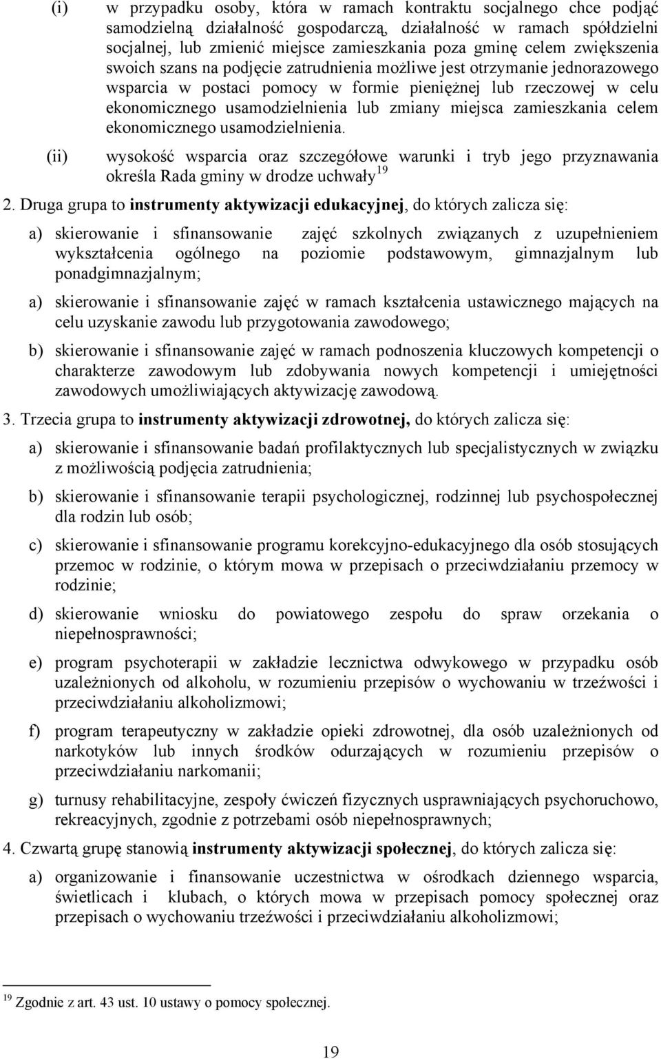 zmiany miejsca zamieszkania celem ekonomicznego usamodzielnienia. (ii) wysokość wsparcia oraz szczegółowe warunki i tryb jego przyznawania określa Rada gminy w drodze uchwały 19 2.