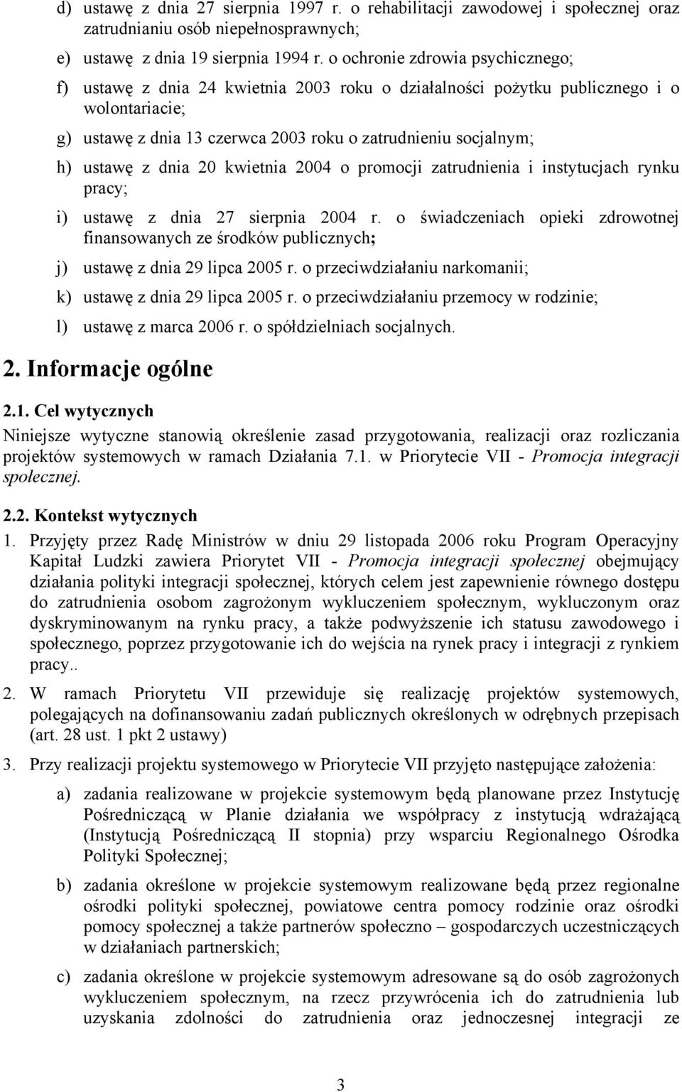 z dnia 20 kwietnia 2004 o promocji zatrudnienia i instytucjach rynku pracy; i) ustawę z dnia 27 sierpnia 2004 r.