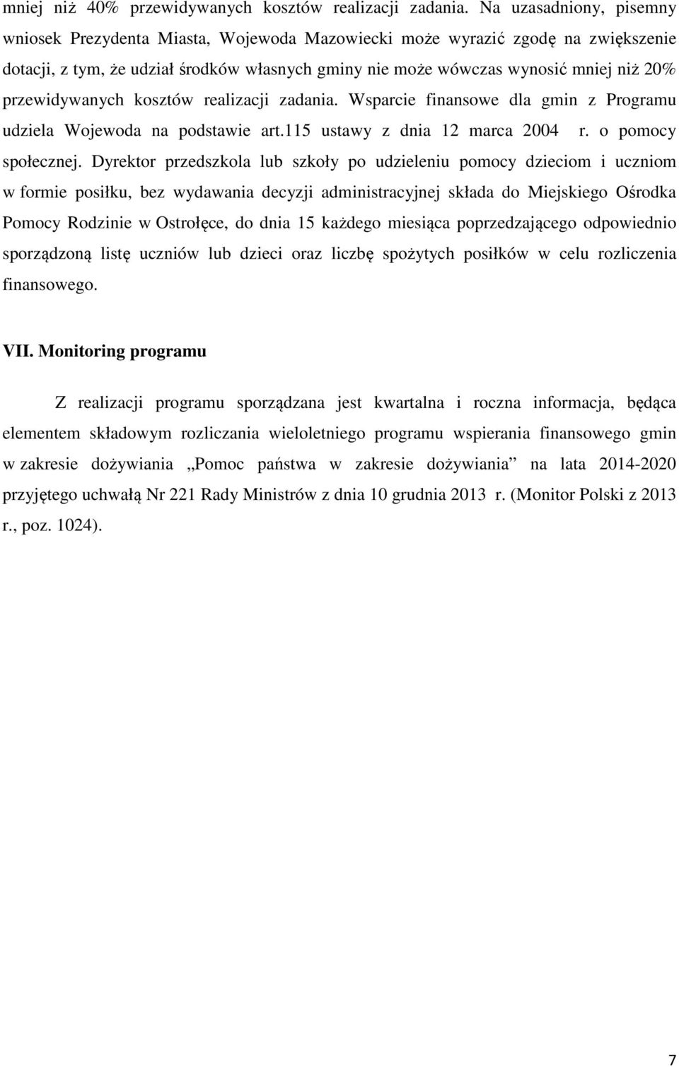 przewidywanych kosztów realizacji zadania. Wsparcie finansowe dla gmin z Programu udziela Wojewoda na podstawie art.115 ustawy z dnia 12 marca 2004 r. o pomocy społecznej.