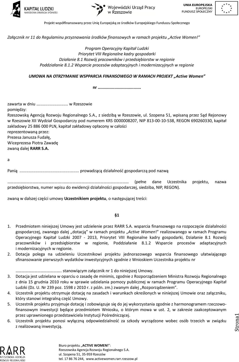 .. zawarta w dniu... w Rzeszowie pomiędzy: Rzeszowską Agencją Rozwoju Regionalnego S.A., z siedzibą w Rzeszowie, ul.