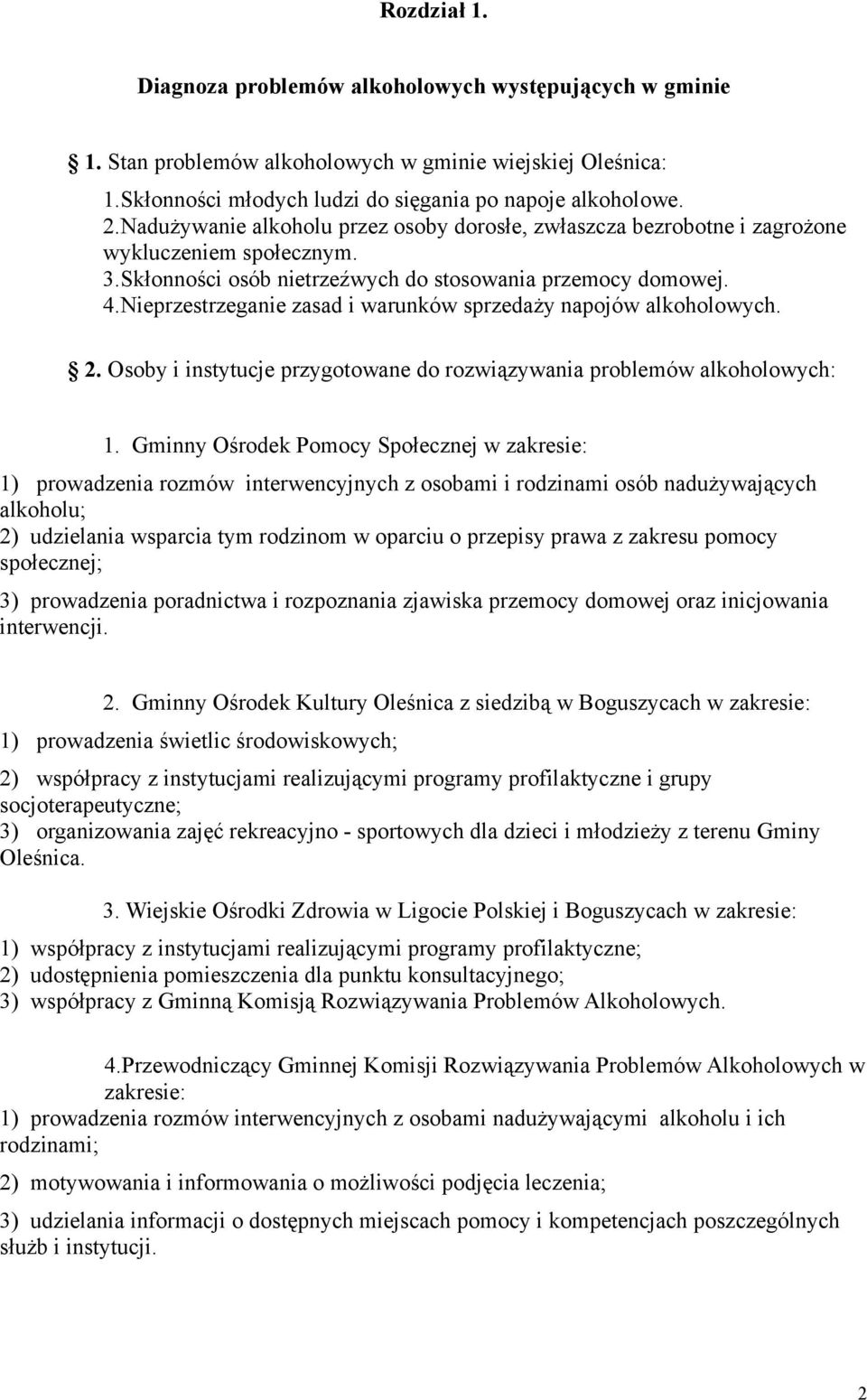 Nieprzestrzeganie zasad i warunków sprzedaży napojów alkoholowych. 2. Osoby i instytucje przygotowane do rozwiązywania problemów alkoholowych: 1.