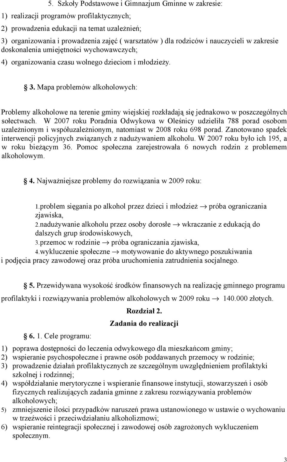 Mapa problemów alkoholowych: Problemy alkoholowe na terenie gminy wiejskiej rozkładają się jednakowo w poszczególnych sołectwach.