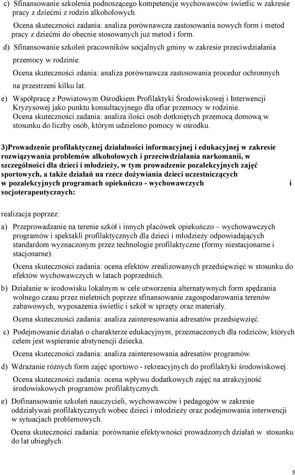 d) Sfinansowanie szkoleń pracowników socjalnych gminy w zakresie przeciwdziałania przemocy w rodzinie.