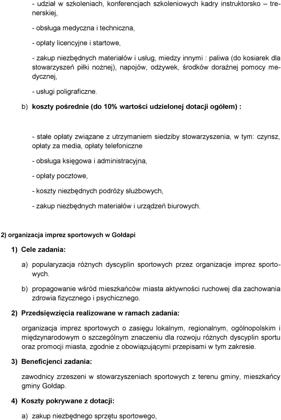 b) koszty pośrednie (do 10% wartości udzielonej dotacji ogółem) : - stałe opłaty związane z utrzymaniem siedziby stowarzyszenia, w tym: czynsz, opłaty za media, opłaty telefoniczne - obsługa księgowa