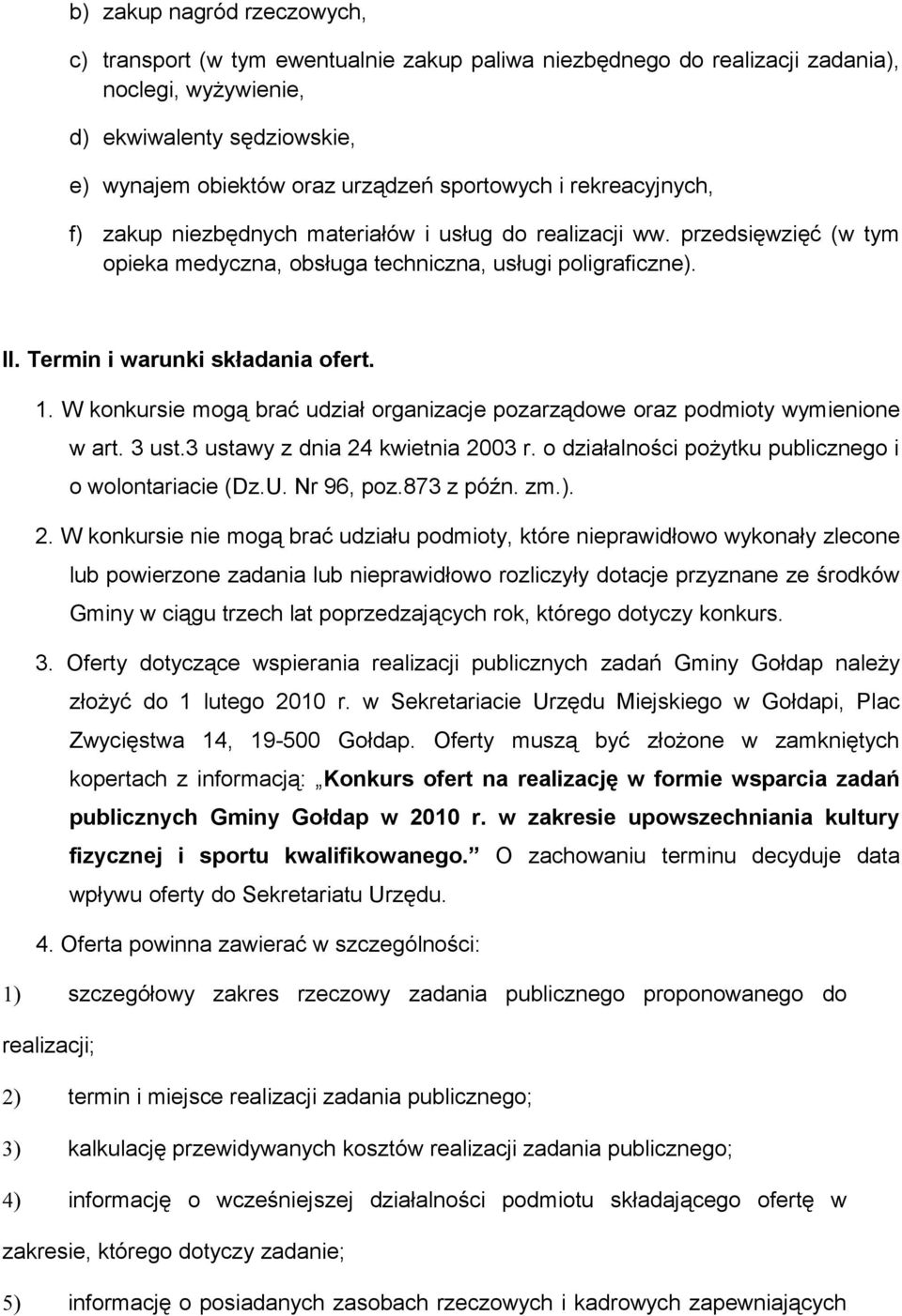 Termin i warunki składania ofert. 1. W konkursie mogą brać udział organizacje pozarządowe oraz podmioty wymienione w art. 3 ust.3 ustawy z dnia 24 kwietnia 2003 r.