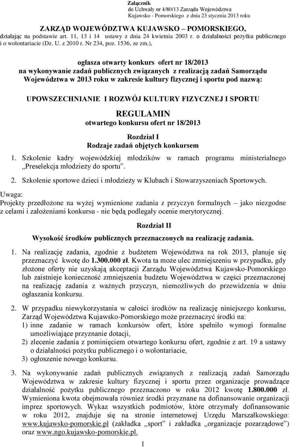 ), ogłasza otwarty konkurs ofert nr 18/2013 na wykonywanie zadań publicznych związanych z realizacją zadań Samorządu Województwa w 2013 roku w zakresie kultury fizycznej i sportu pod nazwą: